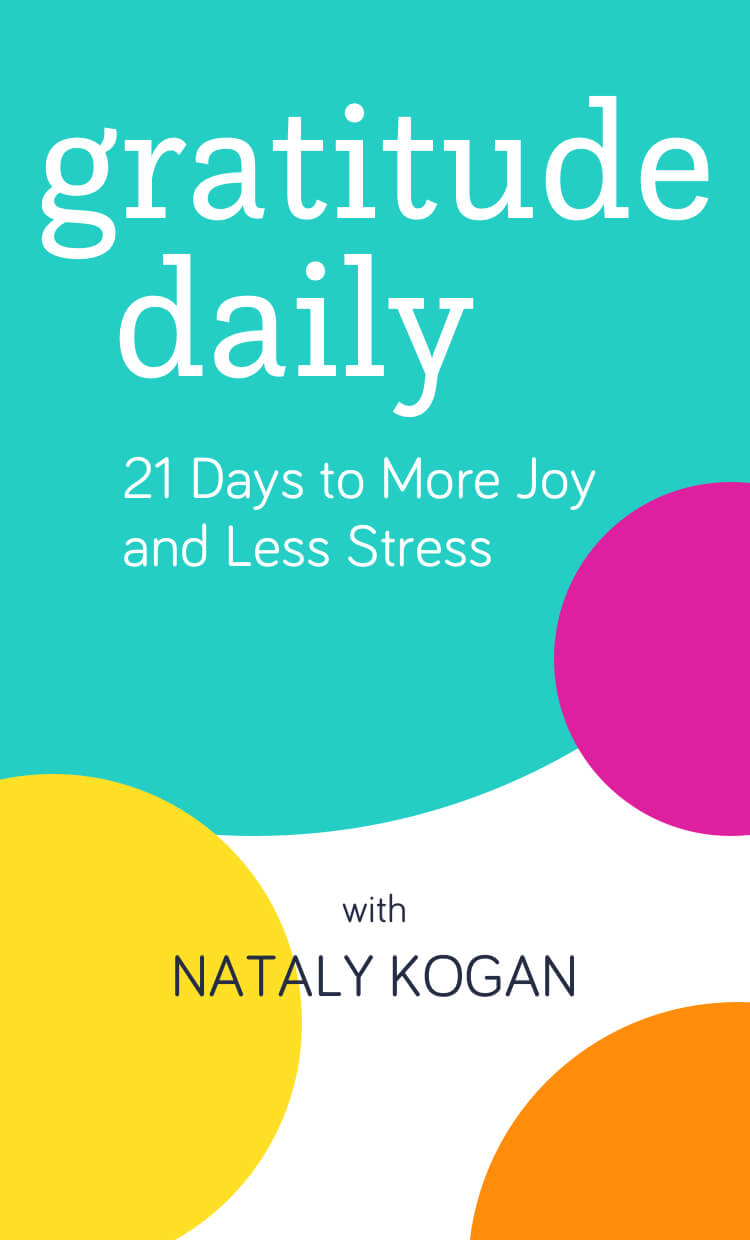 Gratitude Daily: 21 Days to More Joy and Less Stress with Nataly Kogan