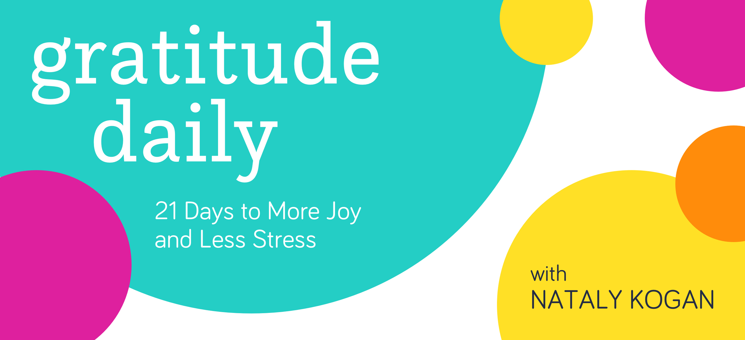 Gratitude Daily: 21 Days to More Joy and Less Stress with Nataly Kogan